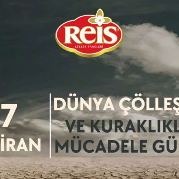 Reis Gıda, Gıda güvenliğimizi korumak için çölleşme ve kuraklıkla mücadele etmeliyiz