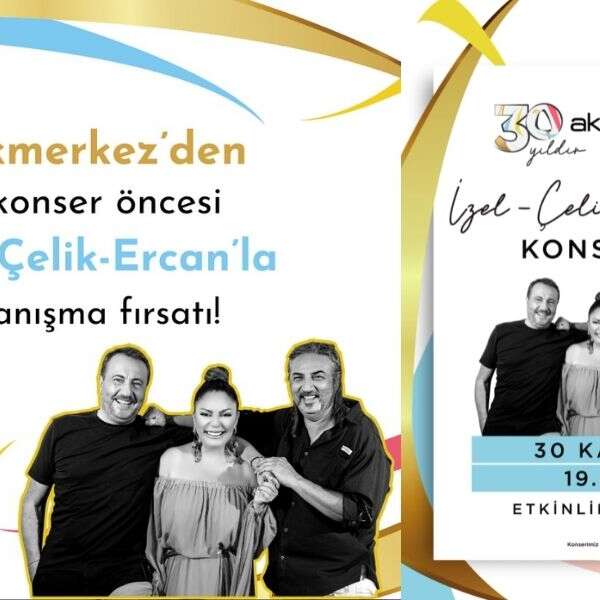 Akmerkez, 30’uncu yılını İzel-Çelik-Ercan konseri ile kutluyor