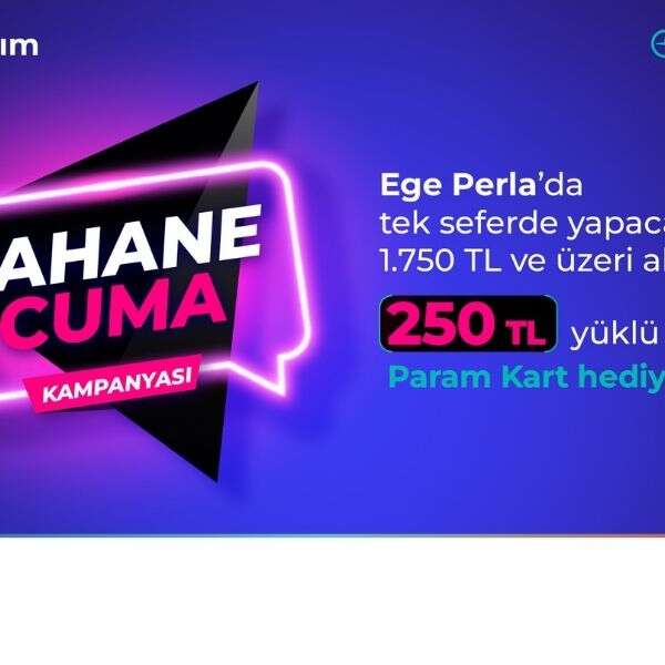 Ege Perla’dan “Şahane Cuma” param kart kampanyası