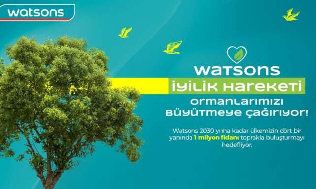 Watsons Turkiyeden 1 milyon fidan hedefiyle ormansizlasmayla mucadeleye destek