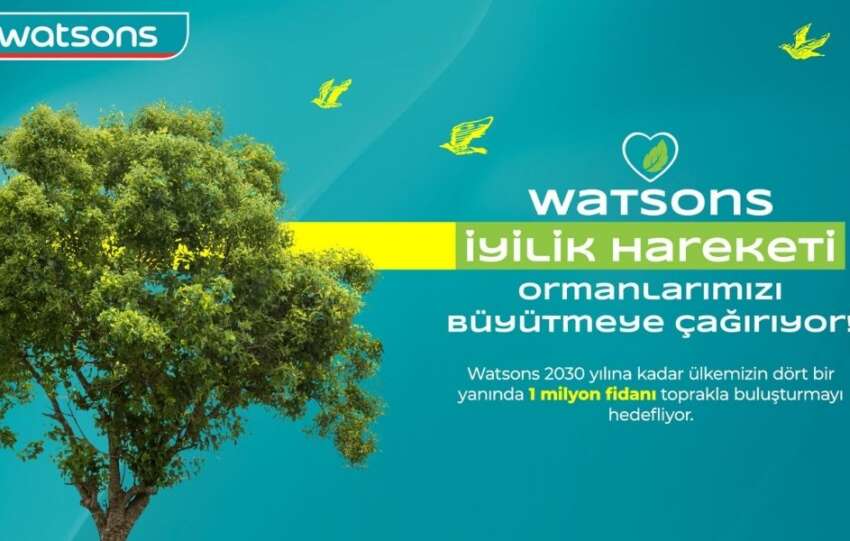 Watsons Turkiyeden 1 milyon fidan hedefiyle ormansizlasmayla mucadeleye destek