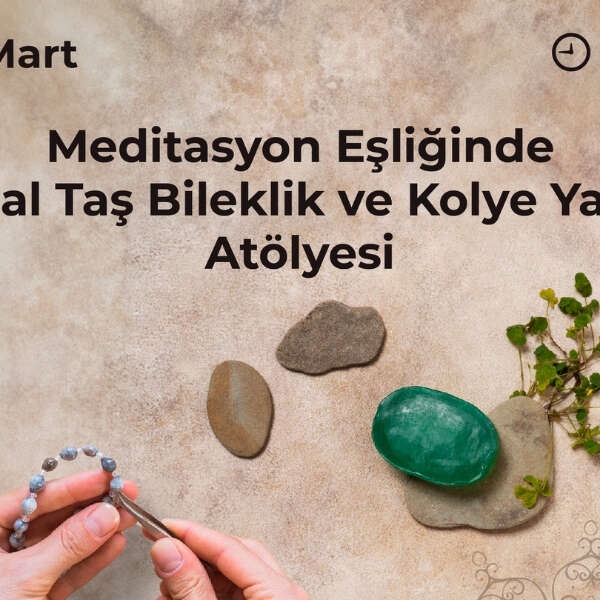 Ege Perla’dan meditasyon eşliğinde doğal taş bileklik ve kolye atölyesi