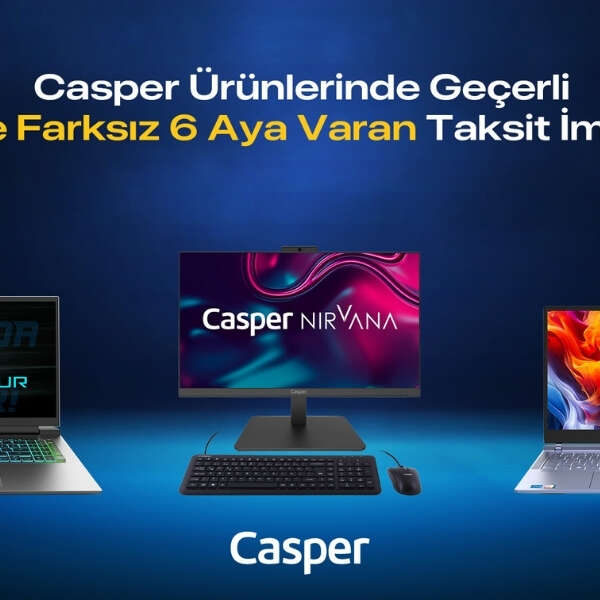 Casper ürünlerinde vade farksız 6 aya varan taksit imkanı