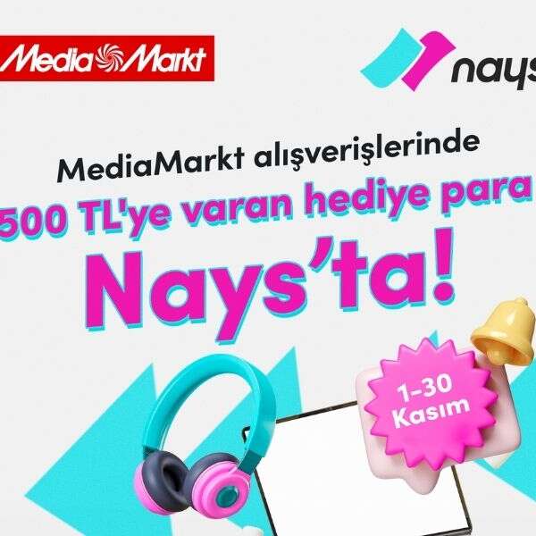 İlker Özçetin 2 MediaMarkt alışverişleri Nays ile 500 TL’ye varan hediye para kazandırıyor