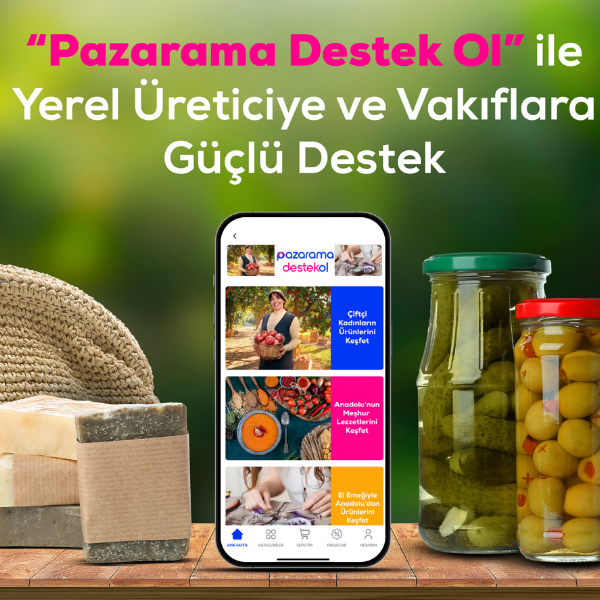 İlker Özçetin 13 Pazarama’dan “Pazarama Destek Ol” ile Yerel Üreticiye ve Vakıflara Güçlü Destek