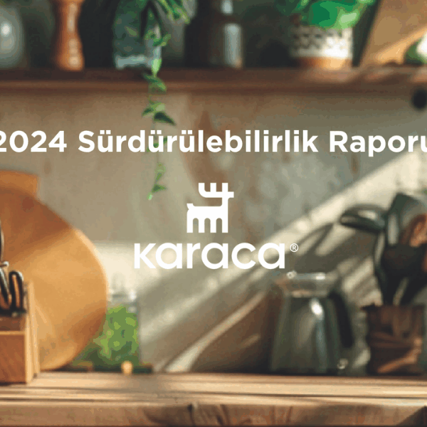 Karaca 2024 Sürdürülebilirlik Raporunu yayınladı