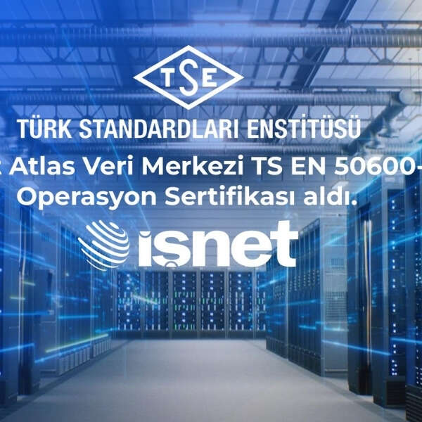 İşNet Atlas Veri Merkezinin Kalitesi TSE Tarafından Tescillendi