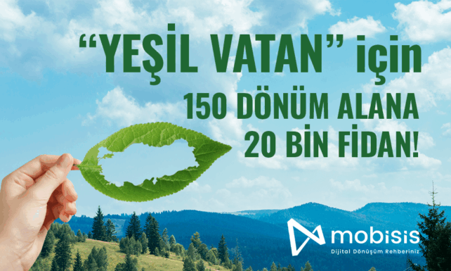 Mobisis Teknolojiden Yesil Vatana 20.000 Fidanlik Katki