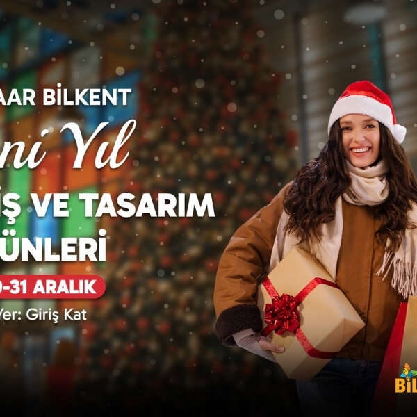 Yeni yıl alışveriş ve tasarım günleri Bilkent Center’da başlıyor