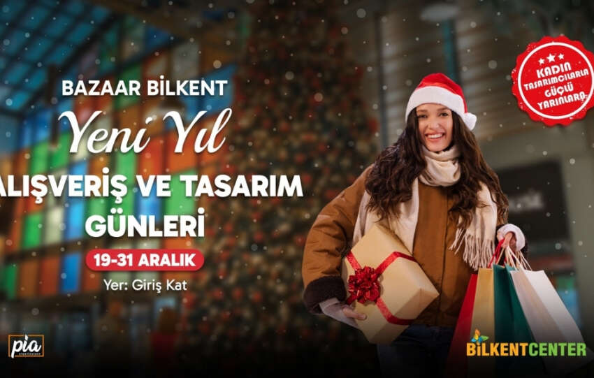 Yeni yil alisveris ve tasarim gunleri Bilkent Centerda basliyor