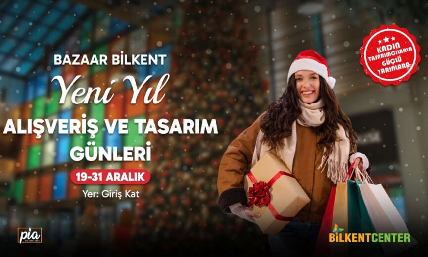 Yeni yil alisveris ve tasarim gunleri Bilkent Centerda basliyor