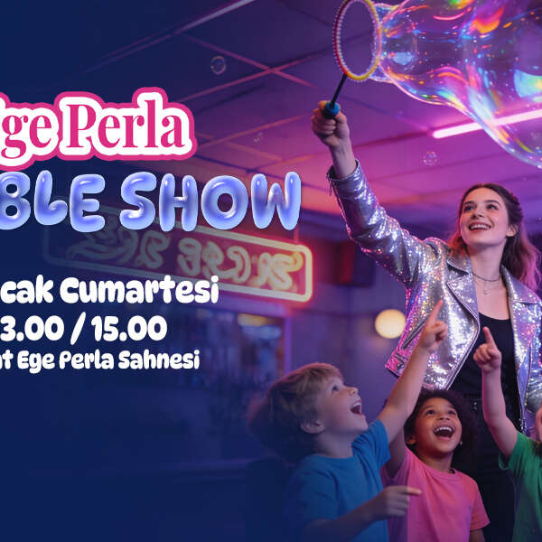 Miniklere Özel Renkli “Bubble Show” Ege Perla Sahne’de!