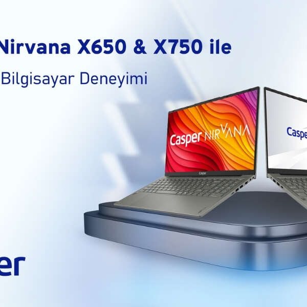 Casper Nirvana X650 ve X750 ile yeni nesil bilgisayar deneyimi