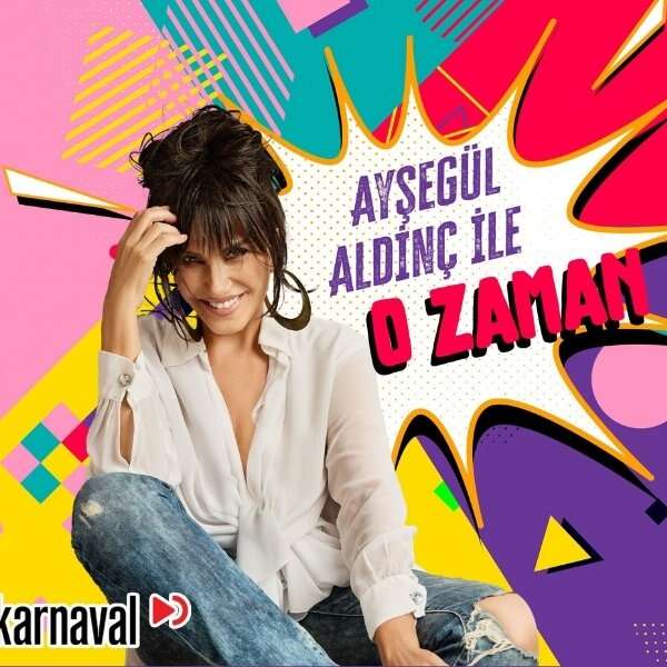 Karnaval’dan geçmişe davet eden yeni podcast serisi: Ayşegül Aldinç ile O Zaman
