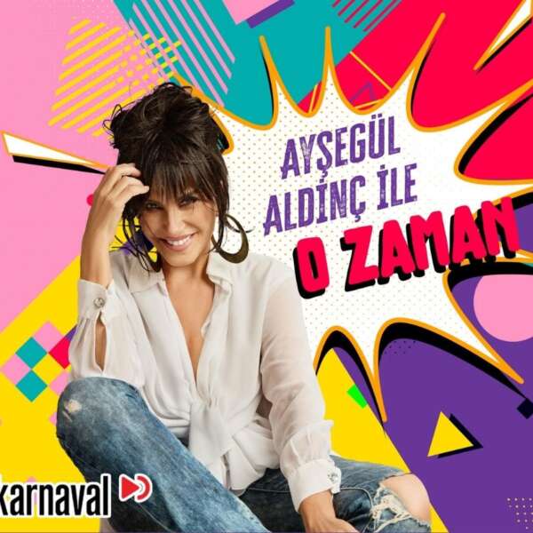 Karnaval’dan geçmişe davet eden yeni podcast serisi: Ayşegül Aldinç ile O Zaman